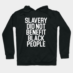 Slavery did not benefit black people Hoodie